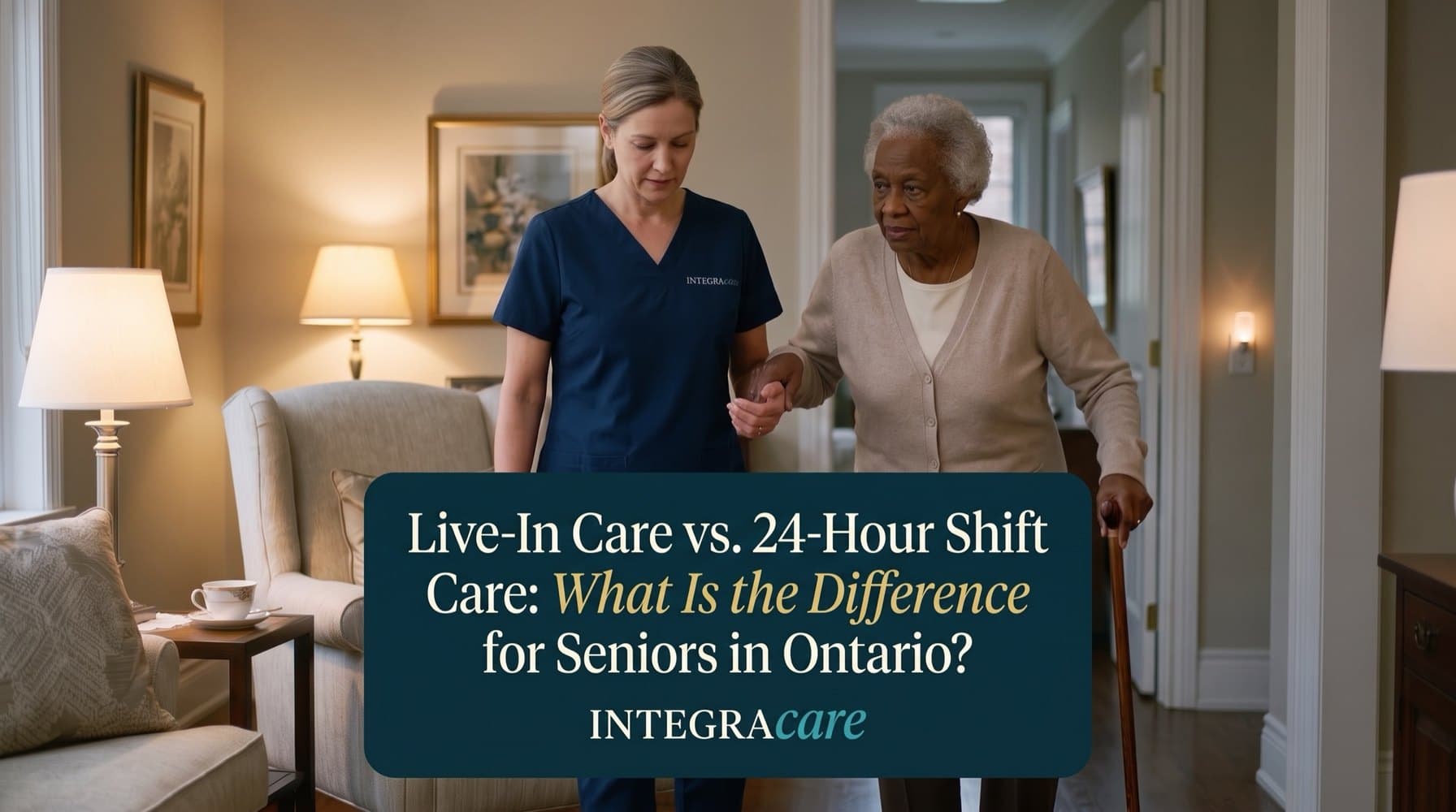 An Integracare caregiver in a navy Integracare scrub top walks arm in arm with an older woman using a cane through her living room at dusk, beside the title Live-In Care vs. 24-Hour Shift Care: What Is the Difference for Seniors in Ontario?