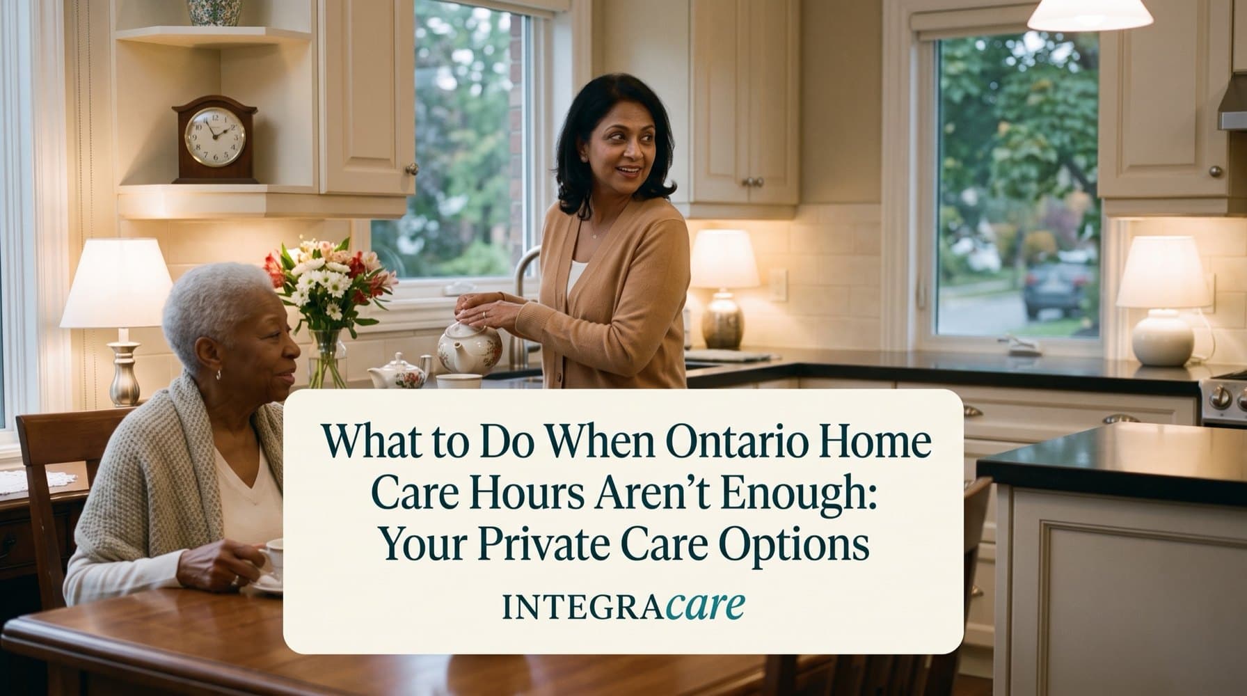 A caregiver pours tea for an older woman at her kitchen table in a bright Ottawa home, beside the title What to Do When Ontario Home Care Hours Aren't Enough: Your Private Care Options.