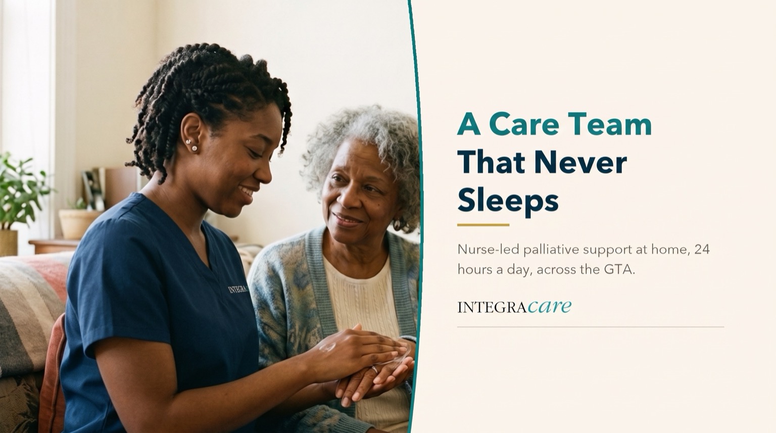 A smiling caregiver in scrubs holds the hands of an older woman in a cardigan, beside the message A Care Team That Never Sleeps describing nurse-led palliative support at home, 24 hours a day, across the GTA.