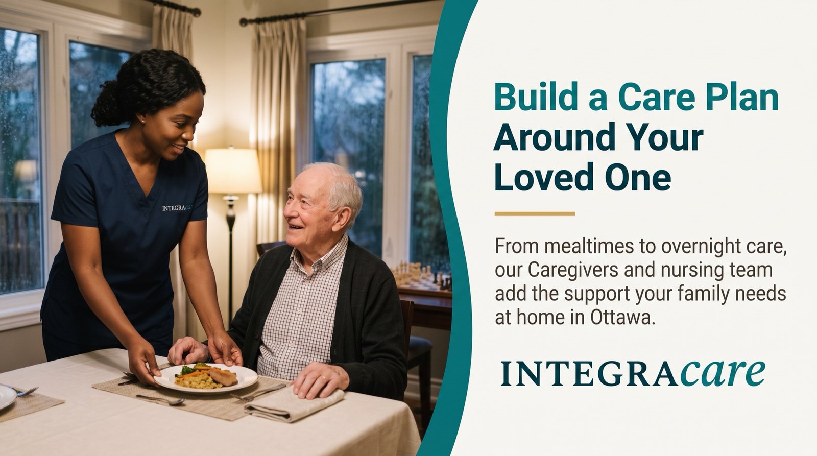 An Integracare caregiver in a navy Integracare scrub top serves dinner to a smiling older man at his dining table in an Ottawa home, beside the message Build a Care Plan Around Your Loved One.