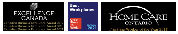 Awards: Canadian Business Excellence Award 2019, 2020 and 2021; Great Place to Work Best Workplaces Canada 2021; Home Care Ontario Frontline Worker of the Year 2018